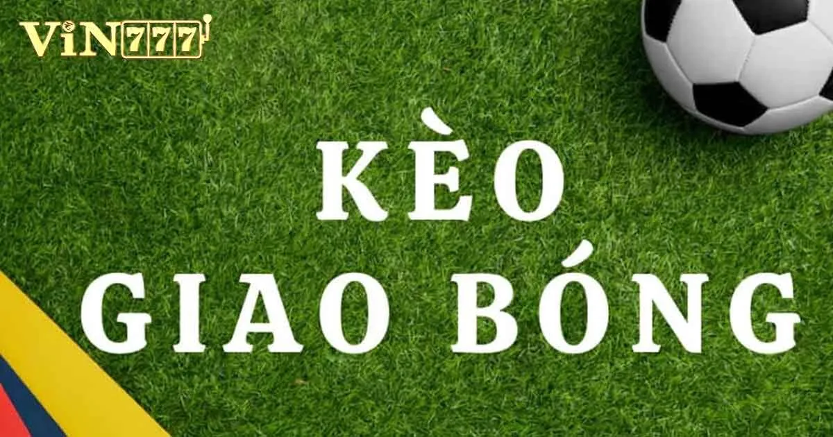 Khám phá kèo giao bóng là gì?