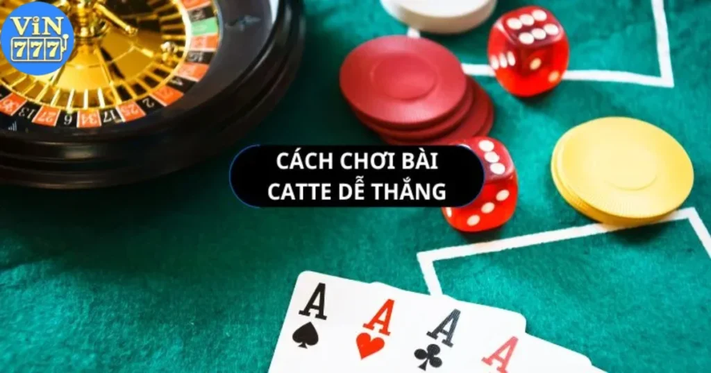Cách Chơi Bài Catte Tại Vin777: Hướng Dẫn Đặt Cược Catte 1 Chiến Thuật Chiến Thắng Bài Catte Tại Vin777