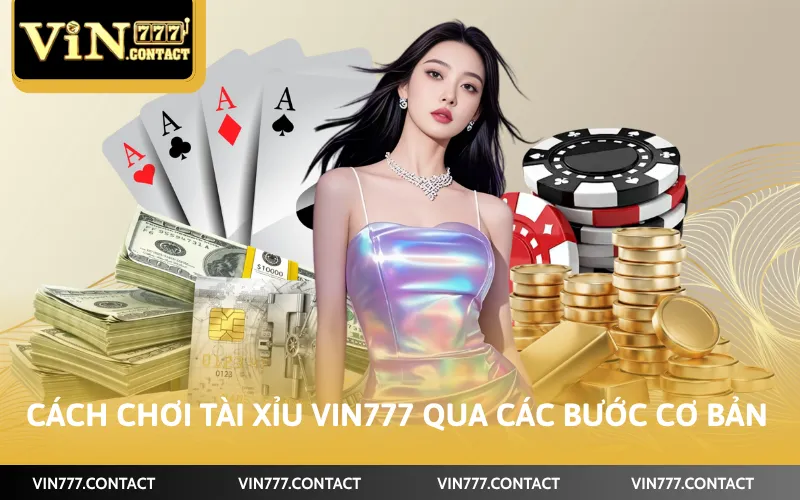 Cách chơi Tài Xỉu VIN777 qua các bước cơ bản