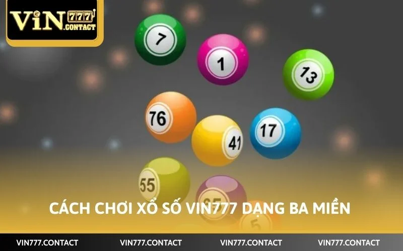 Cách chơi xổ số VIN777 dạng ba miền Bắc - Trung - Nam