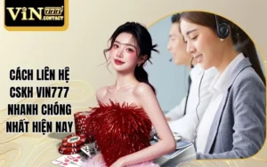 Cách liên hệ CSKH Vin777