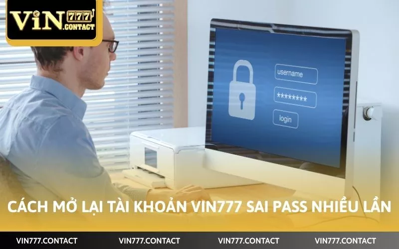 Cách mở lại tài khoản Vin777 sai pass nhiều lần