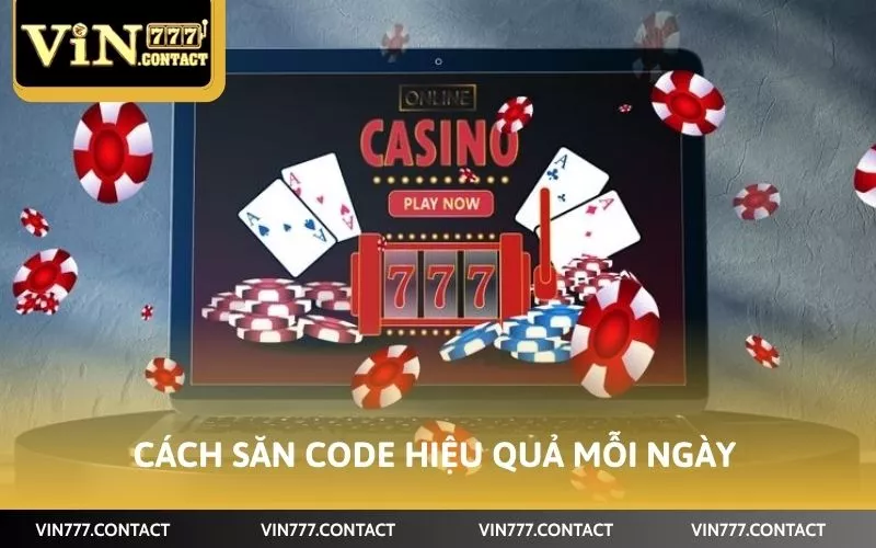 Cách Nhận Code Vin777 Dễ Dàng Tăng Vốn Khi Chơi Game 5 Cách săn code hiệu quả mỗi ngày