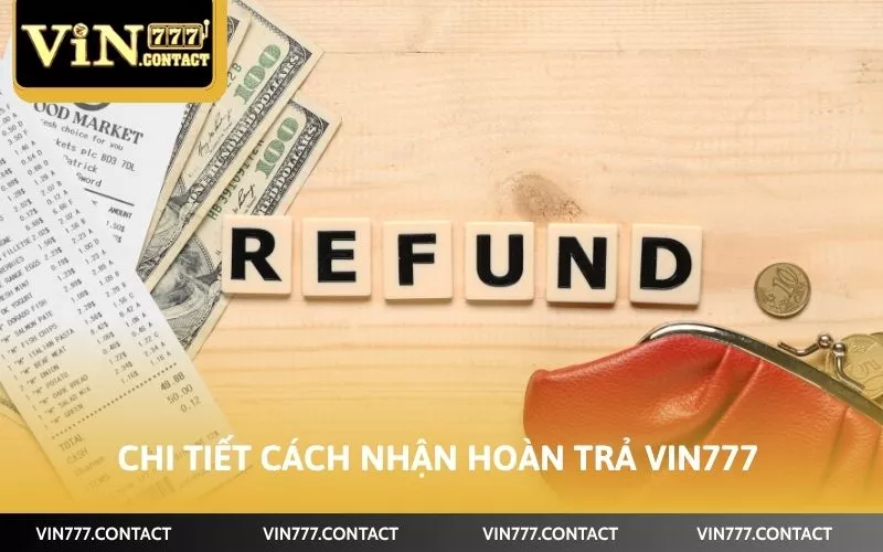 Cách Nhận Hoàn Trả Vin777 Hậu Hĩnh Thao Tác Dễ Dàng 4 Chi tiết cách nhận hoàn trả Vin777