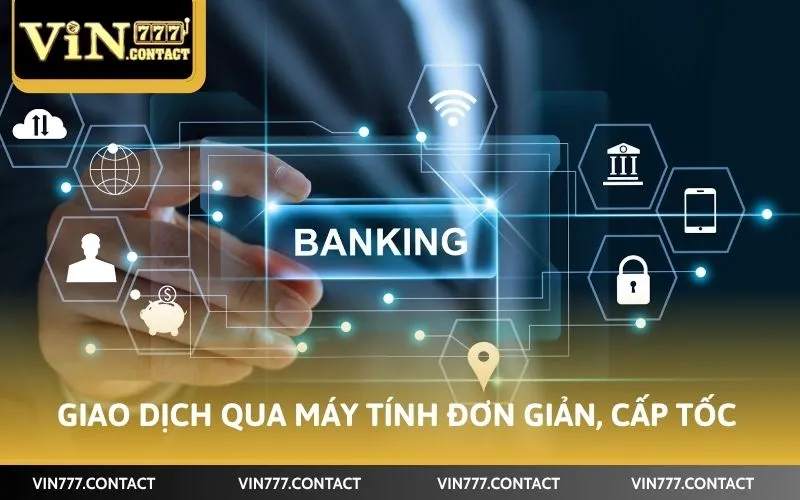 Giao dịch qua máy tính đơn giản, cấp tốc
