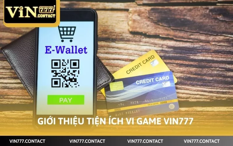 Giới thiệu tiện ích vi game Vin777