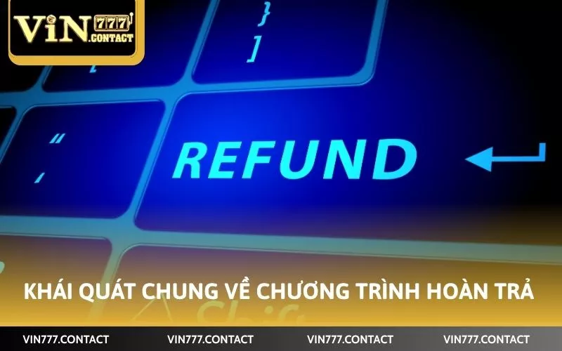 Cách Nhận Hoàn Trả Vin777 Hậu Hĩnh Thao Tác Dễ Dàng 2 Khái quát chung chương trình hoàn trả