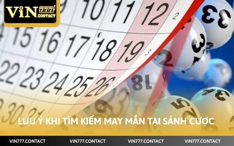 Lưu ý khi tìm kiếm may mắn tại sảnh cược