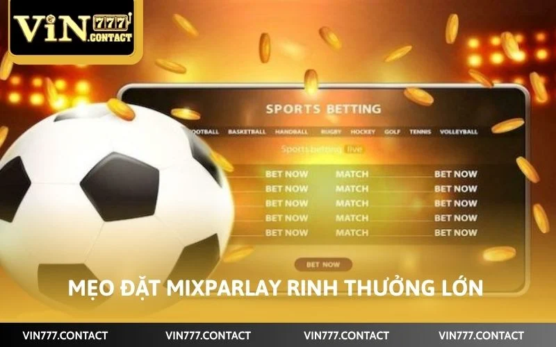 Mẹo đặt MixParlay giúp mang về cơ hội rinh thưởng lớn