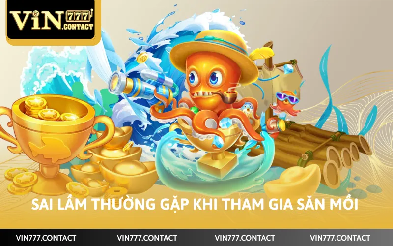 Sai lầm thường gặp khi tham gia săn mồi