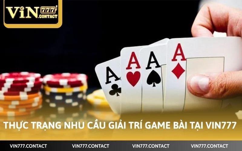 Thực trạng nhu cầu giải trí game bài tại VIN777